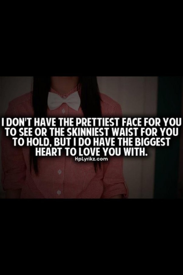 "Быть может я не обладаю самым красивым лицом, которое вы могли видеть, и самой изящной талией, которую вы могли обнимать, но у меня есть огромное сердце, которое всех вас любит"
