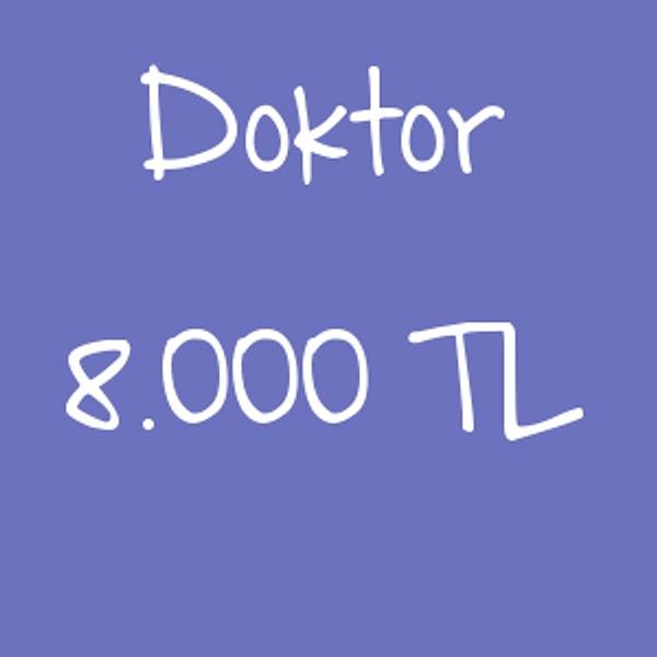 Doktor - 8.000 TL!