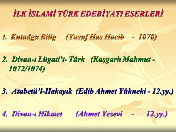 14. Dîvânü Lugati't-Türk, Kutadgu Bilig, Divan-ı Hikmet ve Atabetü'l-Hakayık kitapları.