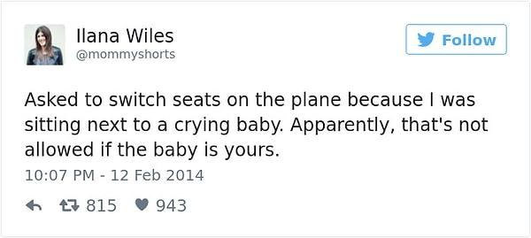 11. "Yanımda ağlayan bir bebek yolcu olduğu için yerimin değiştirilmesini istedim. Fakat bebek sizin bebeğiniz olunca kabul etmiyorlarmış."