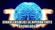 Dikkat Eksikliği ve Hiperaktivite Bozukluğu Hakkında Bilmeniz Gereken 25 Şey