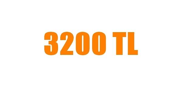 3200 TL!
