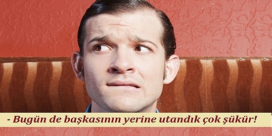 15 Maddede Çağımızın En Popüler Duygusu: Başkasının Yerine Utanmak