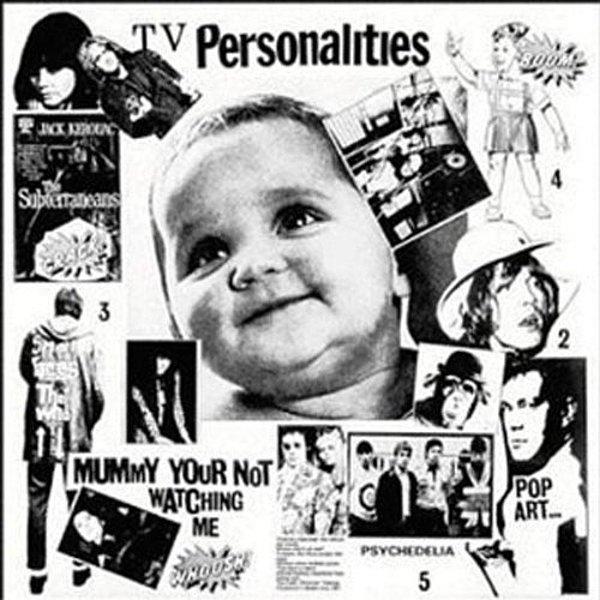 17. Television Personalities - Mummy You're Not Watching Me