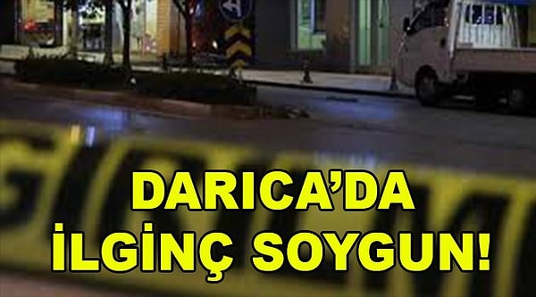 4. Darıca'da ilginç soygun