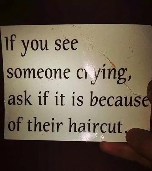 1. If You See Someone Crying, Ask If It Is Because Of Their Haircut
