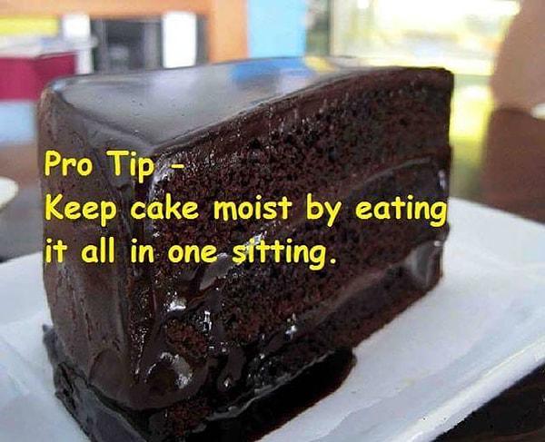 9. Islak kekinizin kurumaması için hepsini bir oturuşta yiyin.