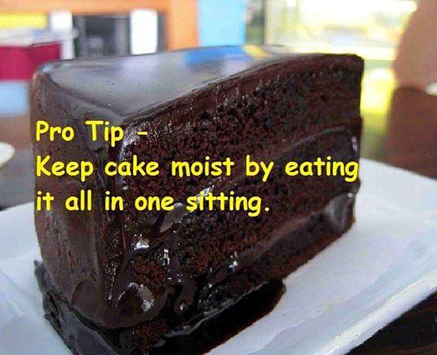 9. Islak kekinizin kurumaması için hepsini bir oturuşta yiyin.