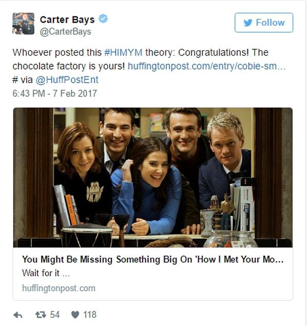 10. "HIMYM" yaratıcısı Carter Bays'ın attığı tweet de teoriyi onaylar nitelikte: "Bu #HIMYM teorisini kim yayınladı: Tebrikler! Çikolata fabrikası kazandınız! "
