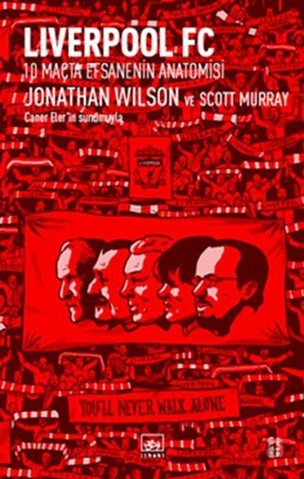 13. "Liverpool FC: 10 Maçta Efsanenin Anatomisi", Jonathan Wilson da Scott Murray
