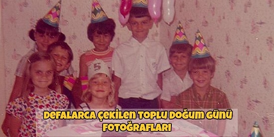 Çocukken Yapılan Çılgın Doğum Günü Partilerinin 13 Olmazsa Olmazı