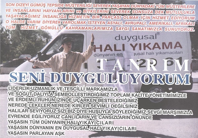 Kendileri Ankara'da bir halı yıkama şirketi sahibi. Firmanın adı: Duygusal Halı Yıkama. İşlerini gerçekten de duygu ile yapıyorlar.