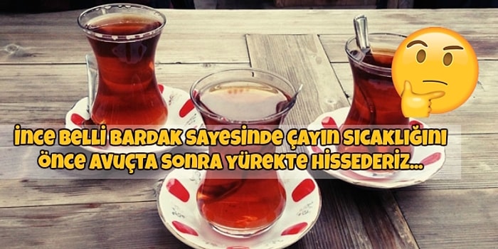 Şekersiz Çaydan Sonraki Diğer Büyük Ayrım! Çay İnce Belli Bardakta mı İçilir?
