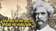 Ünlü Yazar Mark Twain’in İstanbul Gezisi İzlenimleri Sizi Oldukça Rahatsız Edecek!