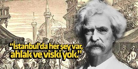 Ünlü Yazar Mark Twain’in İstanbul Gezisi İzlenimleri Sizi Oldukça Rahatsız Edecek!