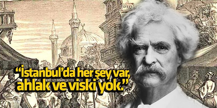 Ünlü Yazar Mark Twain’in İstanbul Gezisi İzlenimleri Sizi Oldukça Rahatsız Edecek!