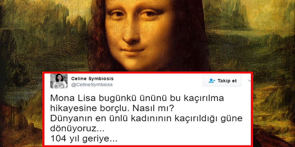 Mona Lisa'yı Bugünkü Ününe Kavuşturan Çalınma Hikayesini Mutlaka Okumalısınız!