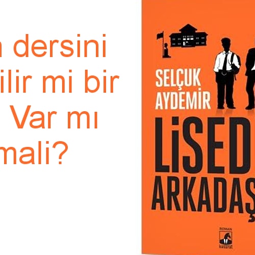 Isler Gucler Dizisinin Senaristi Selcuk Aydemir In Kitabi Liseden Arkadaslar Dan 15 Alinti Onedio Com