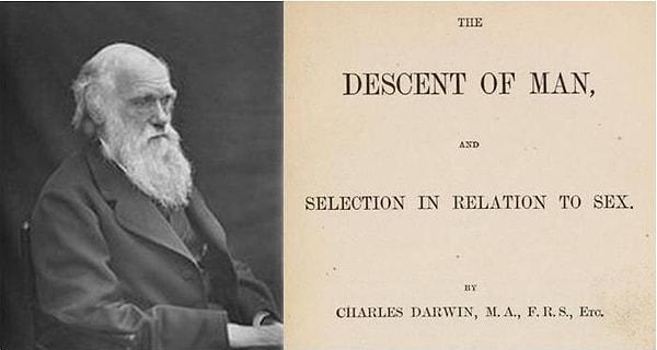 Darwin'in 1871 yılında kaleme aldığı "İnsanın Türeyişi" isimli kitabı incelediğimizde şu cümleleri sarf ettiğini görürüz: