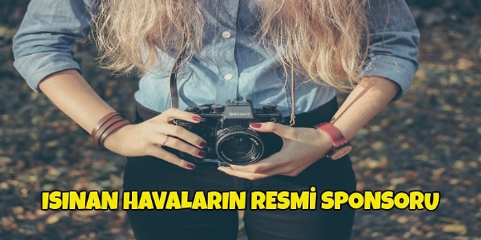 Havaların Isınmaya Başlamasıyla Sosyal Medyadan Eksik Olmayacak 13 Şey