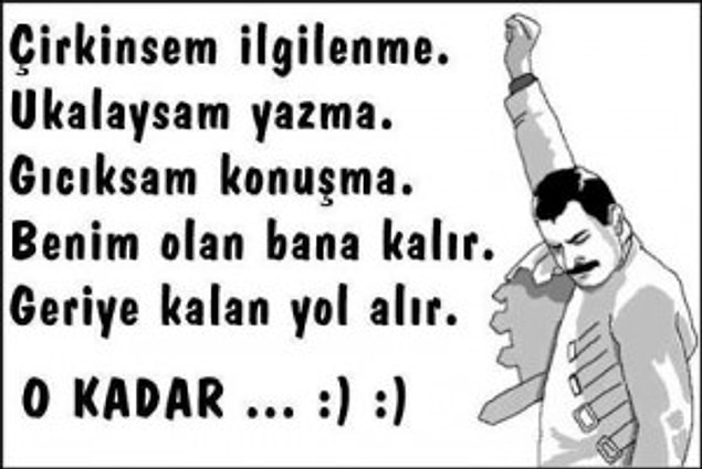2. Freddie Mercury "Show must go on" diye şarkı söylerken, "Bak şurdan s..git" hareketi yapıyo sanılmış olabilir.