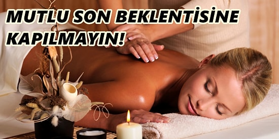 Mutlu Son Olmak Zorunda mı? Masaj Terapistlerinin Size Asla Söylemeyeceği 18 Sır