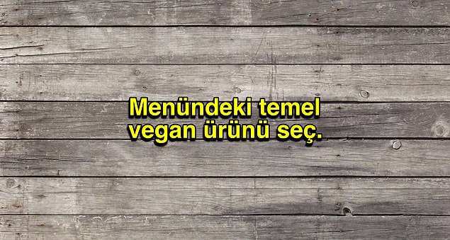 4. Vegansız olmaz.