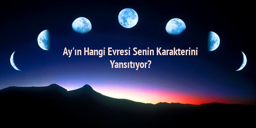 Ay'ın Hangi Evresi Senin Karakterini Yansıtıyor?