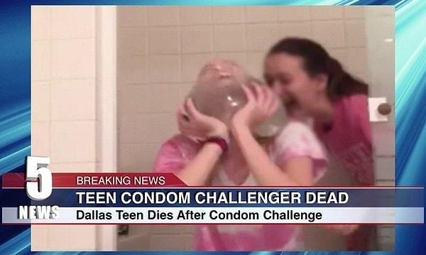 8. Bir ara salgın haline gelen "kondom challenge" esnasında bir kadın hayatını kaybetmiş. Listeye girmeye hak kazandı.