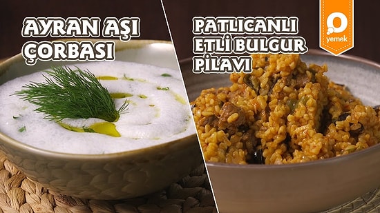 İftar Hazır: Ayran Aşı Çorbası ve Patlıcanlı Etli Bulgur Pilavı Nasıl Yapılır?