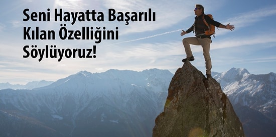 Seni Hayatta Başarılı Kılan Özelliğini Söylüyoruz!