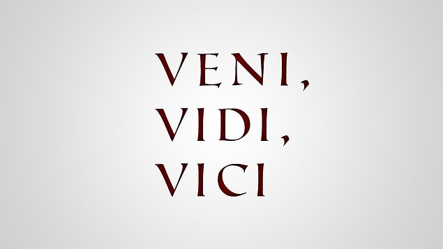 4. Bunu kesin bilirsin! "Veni, vidi, vici."