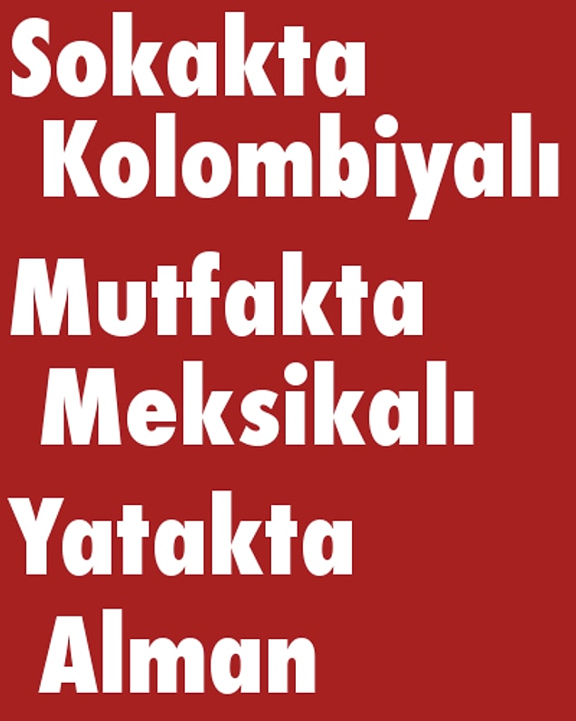 Sokakta Kolombiyalı, Mutfakta Meksikalı, Yatakta Alman!