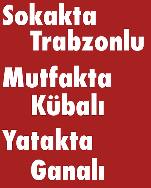 Sokakta Trabzonlu, Mutfakta Kübalı, Yatakta Ganalı!