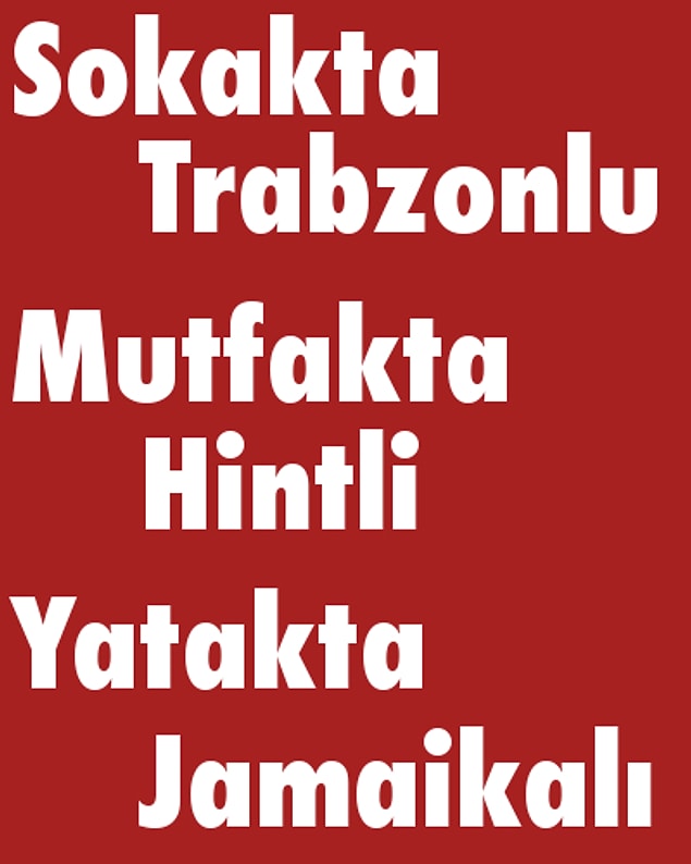 Sokakta Trabzonlu, Mutfakta Hintli, Yatakta Jamaikalı!