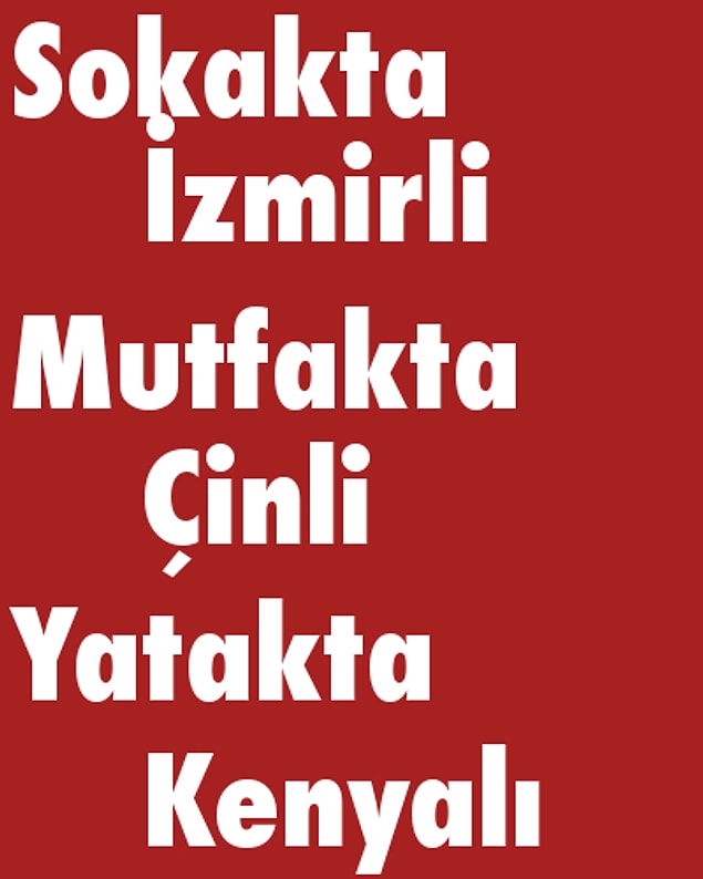 Sokakta İzmirli, Mutfakta Çinli, Yatakta Kenyalı!