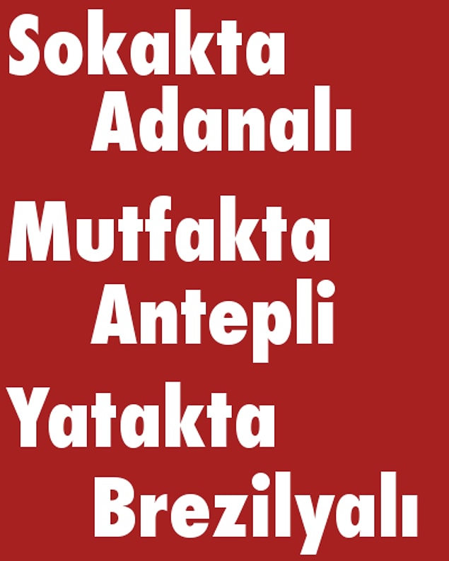Sokakta Adanalı, Mutfakta Antepli, Yatakta Brezilyalı!