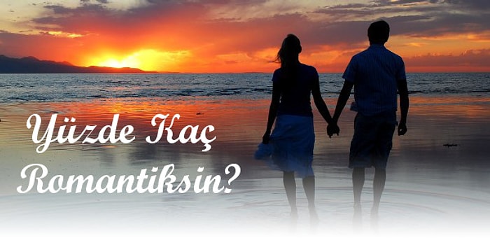 Yüzde Kaç Romantiksin?