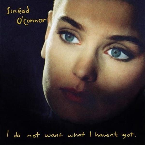 1. Sinead O'Connor - I Do Not Want What I Haven't Got (1990)