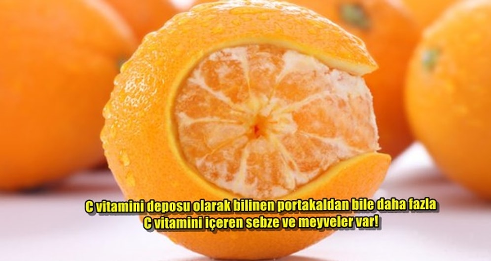 En Büyük C vitamini Kaynağı Portakal mı Sanıyorsunuz? C Vitamini Deposu 12 Besin