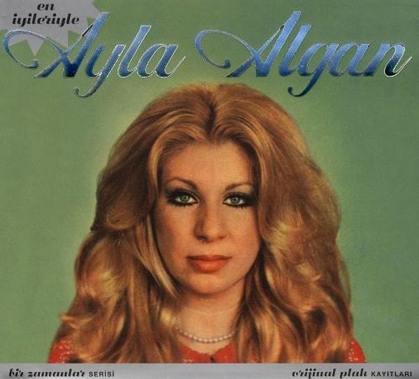 6. Usta oyuncu Ayla Algan da çıkışını müzikle yapanlardan.