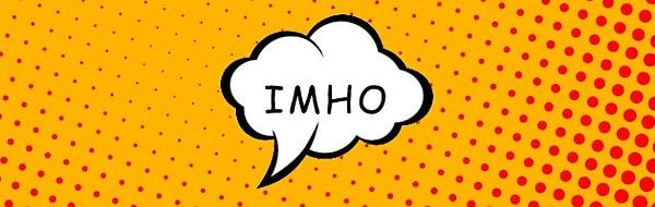 19. IMHO: "benim naçizane fikrim" anlamındaki "in my humble opinion" kısaltması.