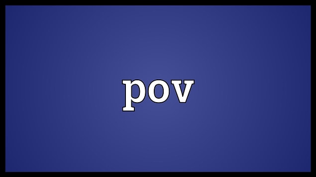 21. POV: "bakış açısı" anlamındaki "point of view"