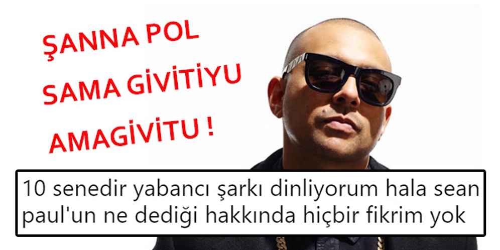 Her Zaman Hayatımızın Parçası Olmuş Düet Kralı Sean Paul'la İlgili Yapılmış 15 Komik Yorum