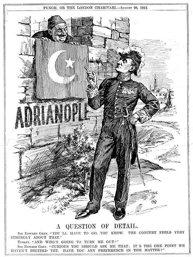 13. Mizah dergisi Punch'tan: İngiliz Dışişleri Bakanı, İkinci Balkan Savaşı'nda Edirne'yi geri alan Türk'e "Şehirden çık!" diyor.