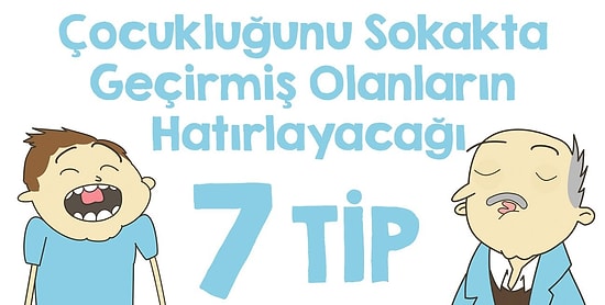 Çocukluğunu Sokakta Geçirmiş Olanların Hatırlayacağı 7 Tip