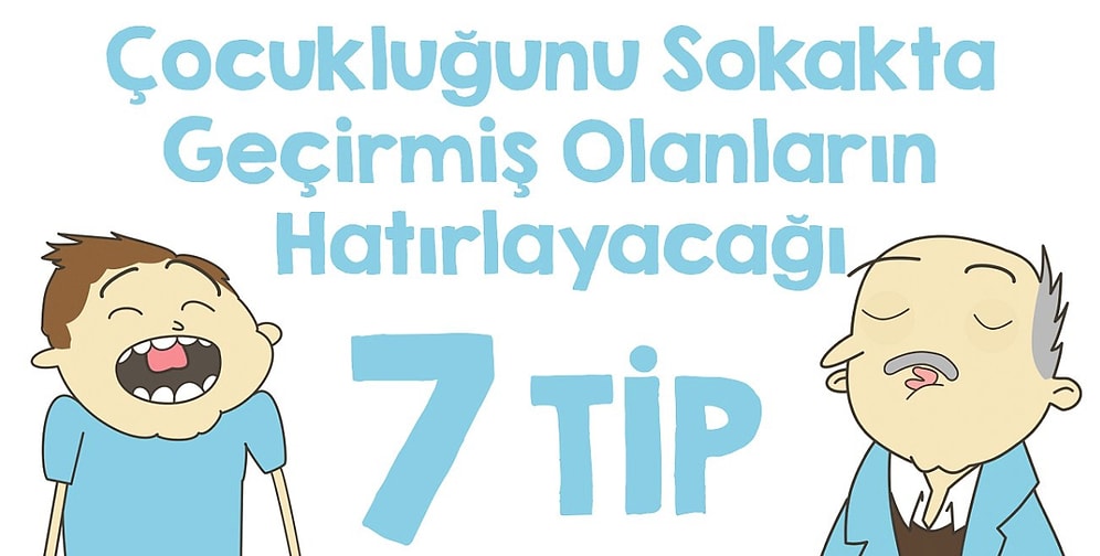 Çocukluğunu Sokakta Geçirmiş Olanların Hatırlayacağı 7 Tip