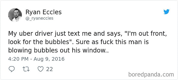 7. «Мой водитель только что написал мне, что приехал, и я найду его по пузырям. Клянусь, он пускает мыльные пузыри из окна машины!»