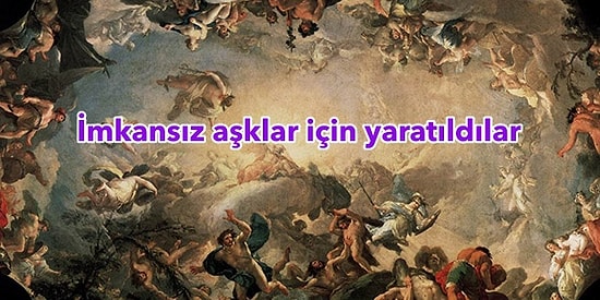Ben İmkansız Aşklar İçin Yaratılmışım Dedirten Mitolojik Aşk Hikayeleri