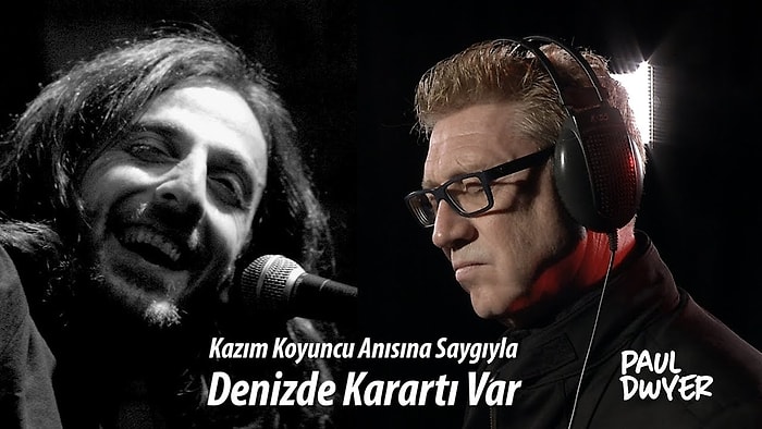 Paul Dwyer'dan Kazım Koyuncu Anısına 'Denizde Karartı Var' Yorumu